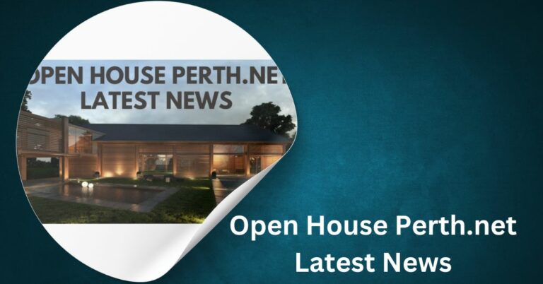 Open House Perth.net Latest News – Complete Guide 