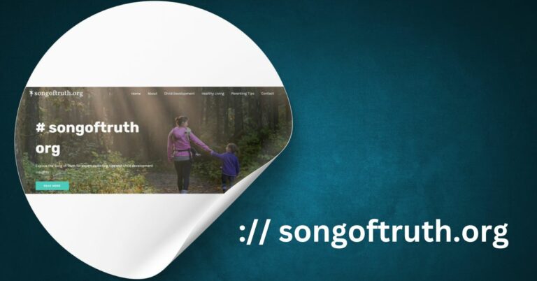:// songoftruth.org – Your Guide to Parenting Wisdom and Support